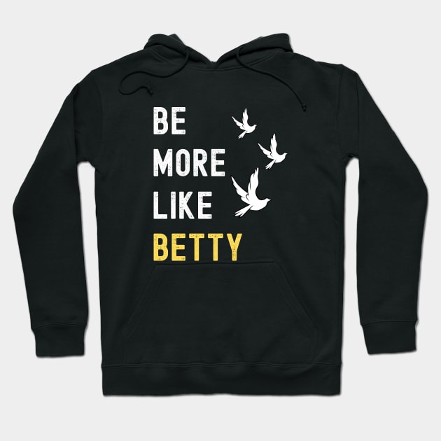 BE MORE LIKE BETTY Hoodie by apparel.tolove@gmail.com